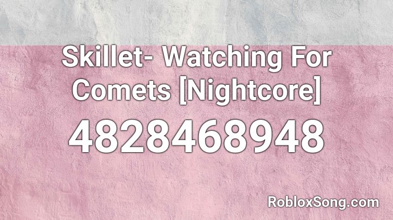 Skillet- Watching For Comets [Nightcore] Roblox ID