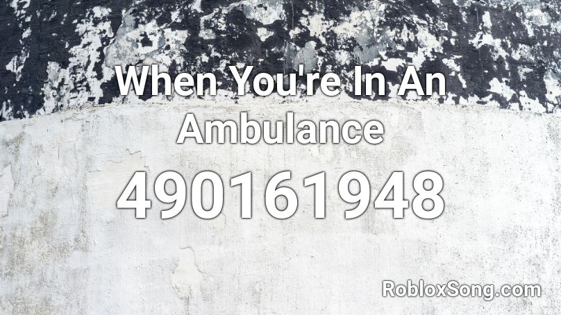 When You're In An Ambulance Roblox ID