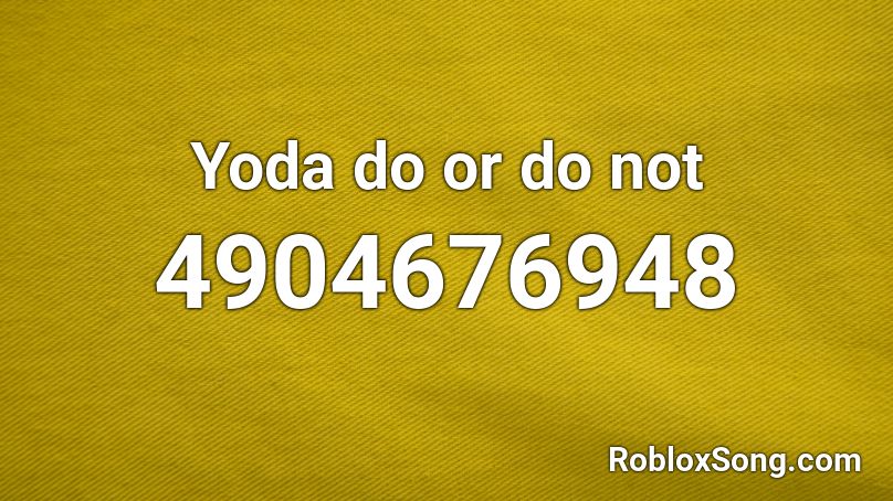 Yoda do or do not Roblox ID