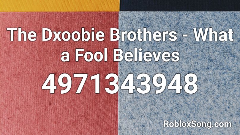 The Dxoobie Brothers - What a Fool Believes Roblox ID