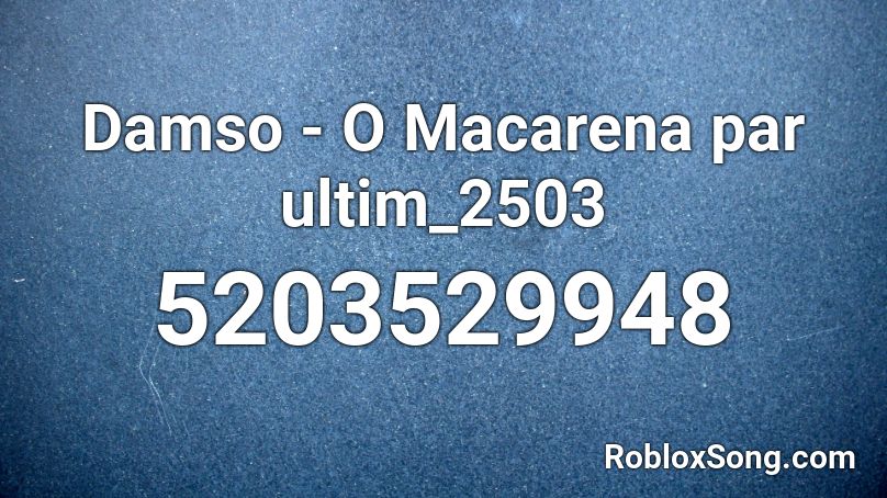 Damso - O Macarena par ultim_2503 Roblox ID