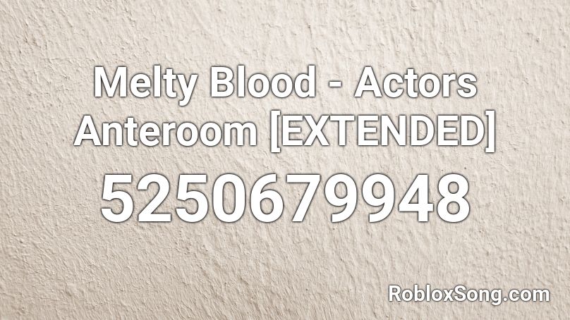 Melty Blood - Actors Anteroom [EXTENDED] Roblox ID