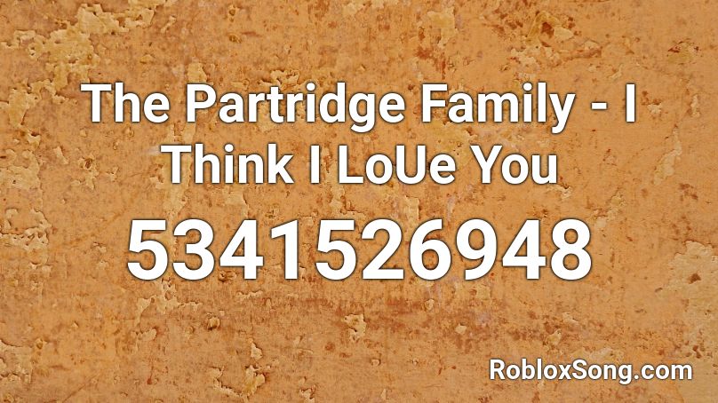 The Partridge Family - I Think I LoUe You Roblox ID