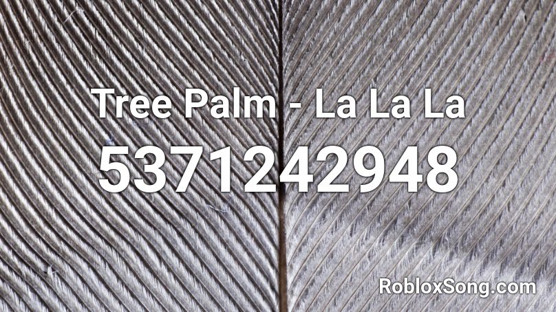 Tree Palm - La La La Roblox ID