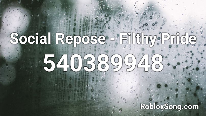 Social Repose - Filthy Pride Roblox ID