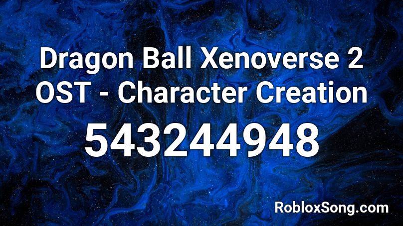 Dragon Ball Xenoverse 2 OST - Character Creation Roblox ID