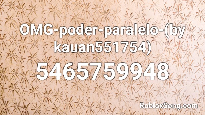 OMG-poder-paralelo-(by kauan551754) Roblox ID