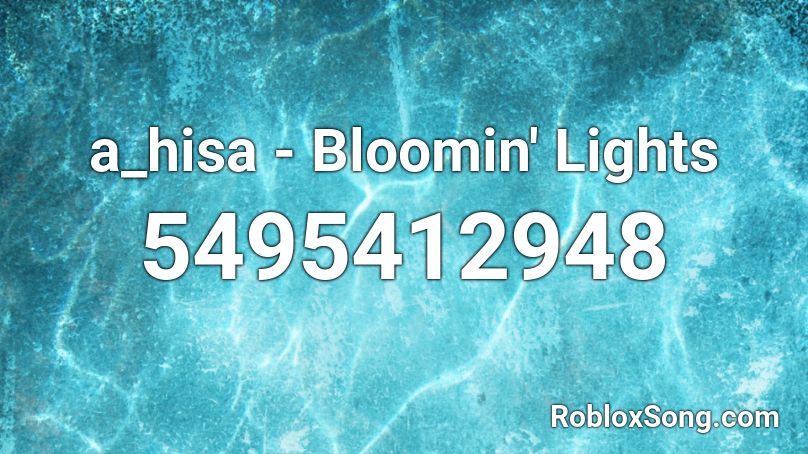 a_hisa - Bloomin' Lights Roblox ID