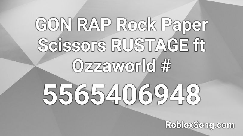 Gon Rap Rock Paper Scissors Rustage Ft Ozzaworld Roblox Id Roblox Music Codes - deep wounds polo g roblox id