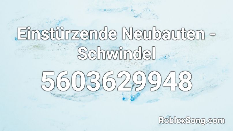 Einstürzende Neubauten - Schwindel Roblox ID