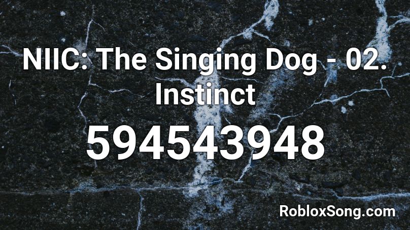 NIIC: The Singing Dog - 02. Instinct Roblox ID