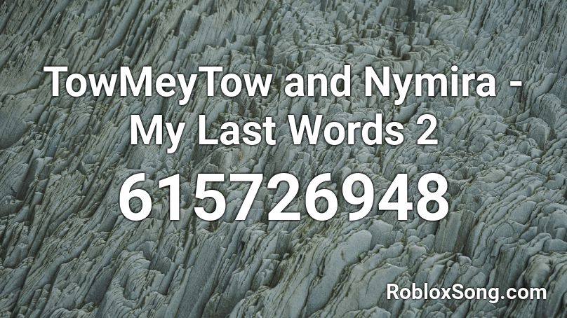 TowMeyTow and Nymira - My Last Words 2 Roblox ID
