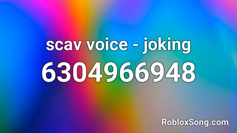 scav voice - joking Roblox ID