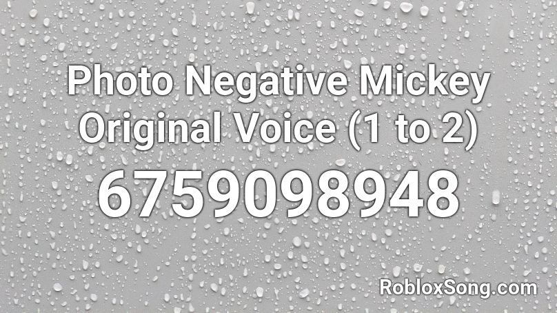 Photo Negative Mickey Original Voice (1 to 2) Roblox ID