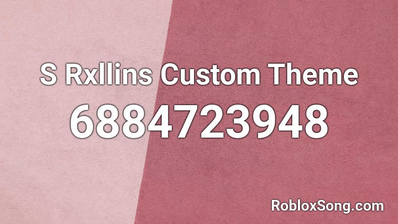 S Rxllins Custom Theme Roblox ID