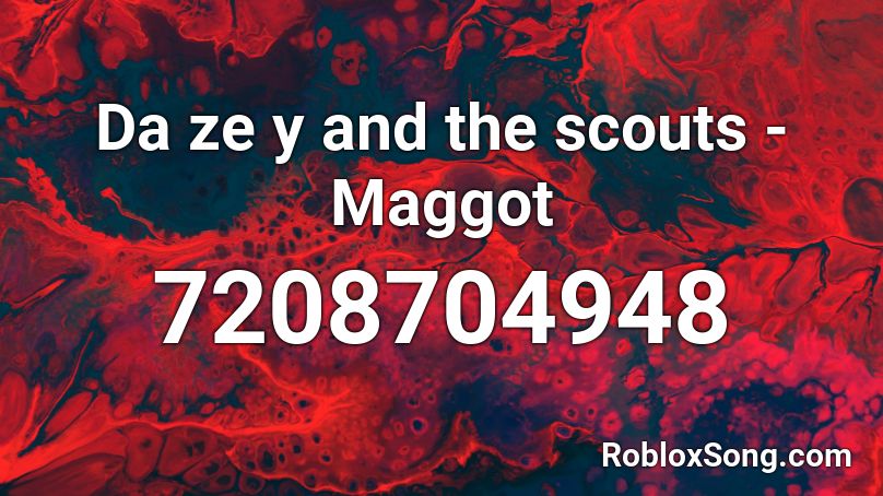 Maggot - Dazey and the scouts Roblox ID