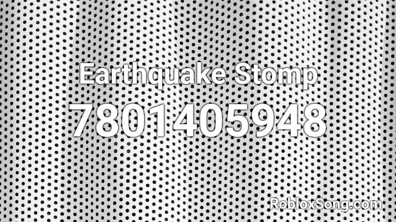 Earthquake Stomp Roblox ID