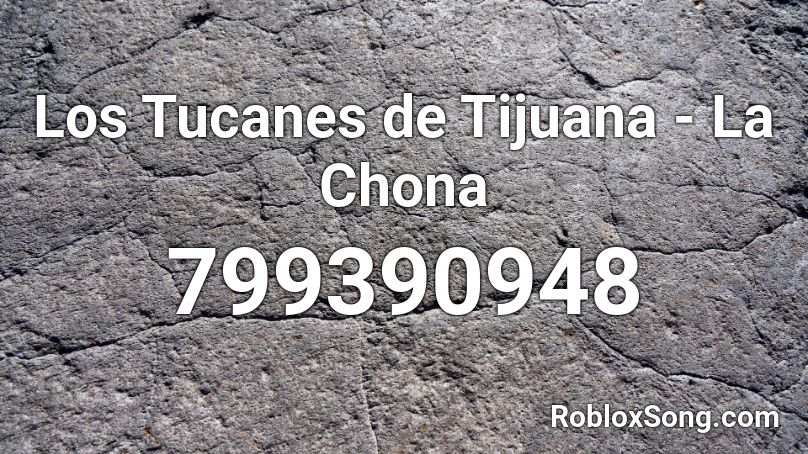 Los Tucanes de Tijuana - La Chona Roblox ID