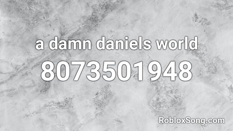 a damn daniels world Roblox ID