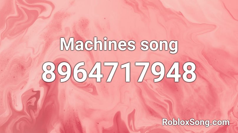 Machines song Roblox ID