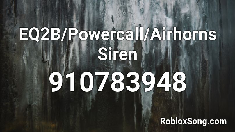 Eq2b Powercall Airhorns Siren Roblox Id Roblox Music Codes - chp siren roblox id
