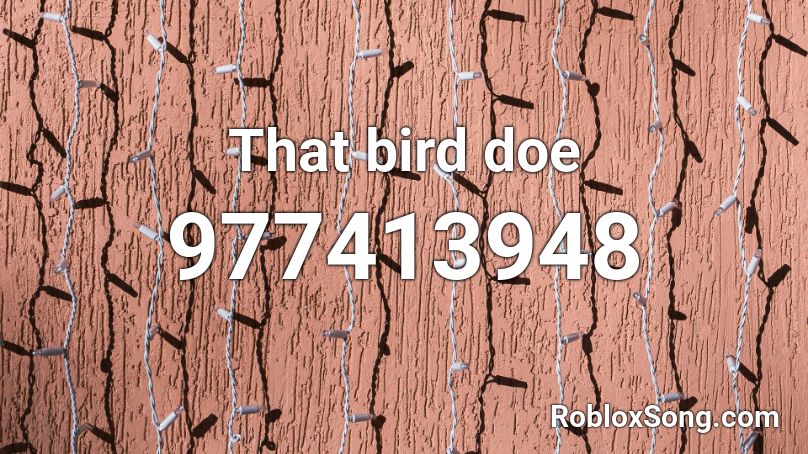 That bird doe Roblox ID