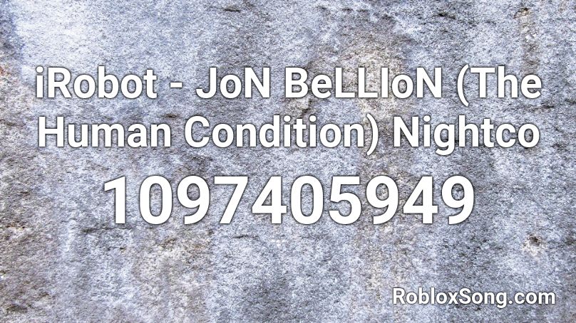 iRobot - JoN BeLLIoN (The Human Condition) Nightco Roblox ID