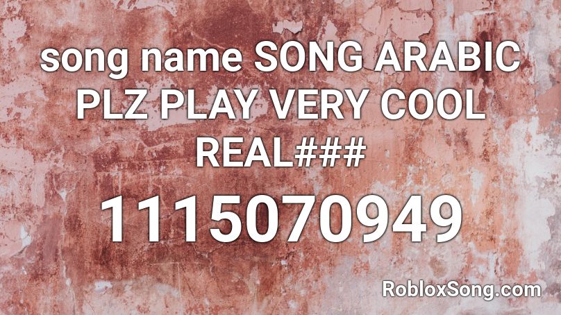 song name SONG ARABIC PLZ PLAY VERY COOL REAL### Roblox ID