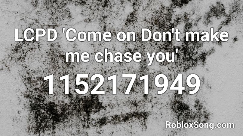 LCPD 'Come on Don't make me chase you' Roblox ID