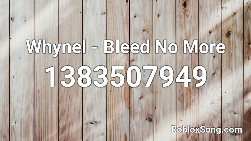 Whynel - Bleed No More Roblox ID