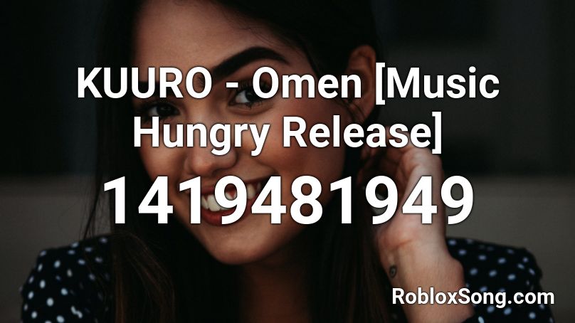 Kuuro Omen Music Hungry Release Roblox Id Roblox Music Codes - roblox ear exploder codes
