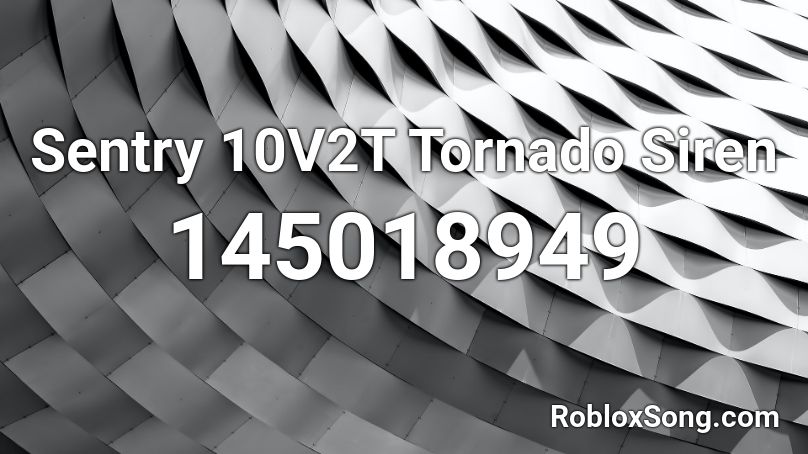 Sentry 10V2T Tornado Siren Roblox ID