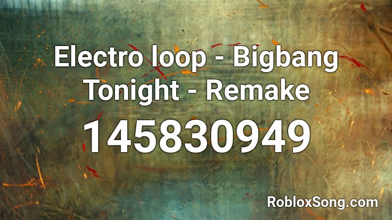Electro loop - Bigbang Tonight - Remake Roblox ID