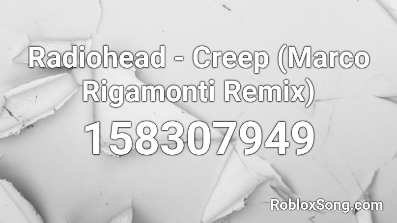 Radiohead - Creep (Marco Rigamonti Remix) Roblox ID