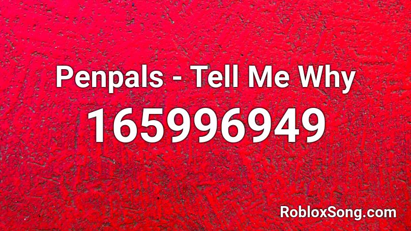 Penpals - Tell Me Why  Roblox ID