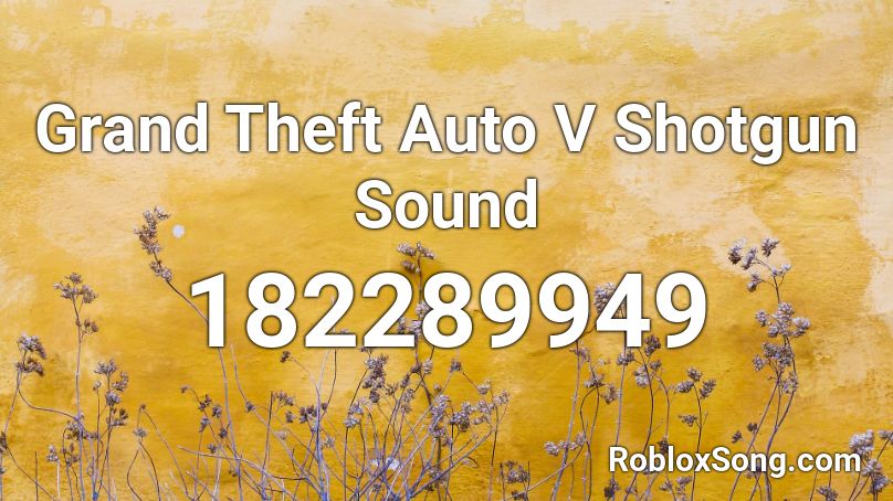 Grand Theft Auto V Shotgun Sound Roblox ID