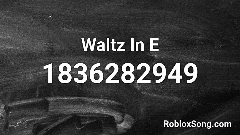 Waltz In E Roblox ID