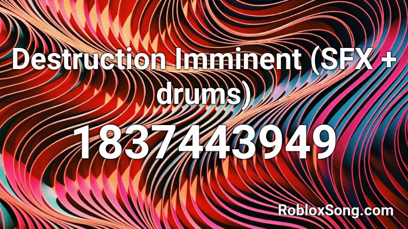 Destruction Imminent (SFX + drums) Roblox ID