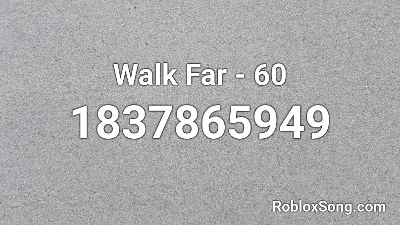 Walk Far - 60 Roblox ID