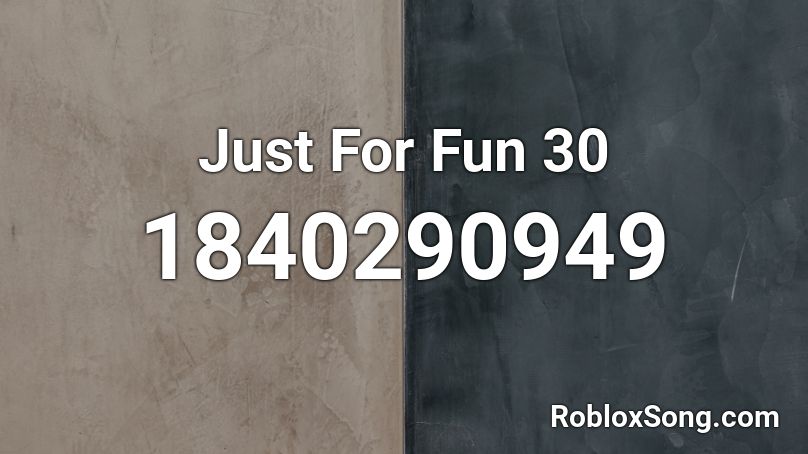 Just For Fun 30 Roblox ID