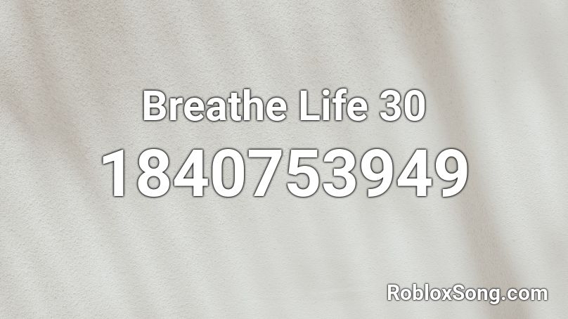Breathe Life 30 Roblox ID