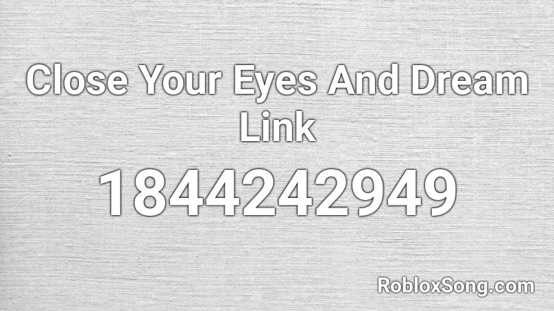 Close Your Eyes And Dream Link Roblox ID