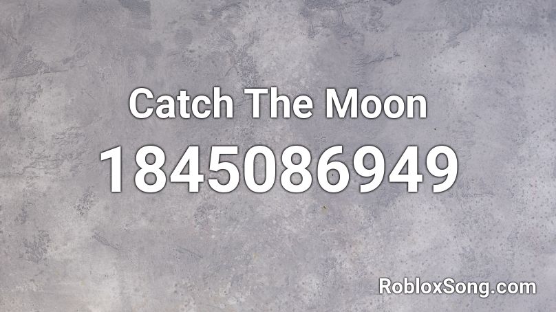 Catch The Moon Roblox ID