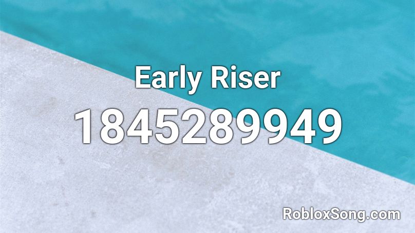 Early Riser Roblox ID