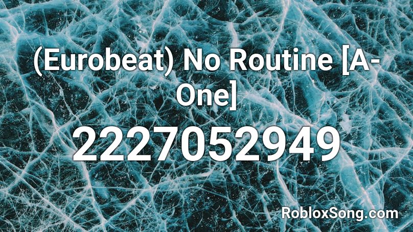 (Eurobeat) No Routine [A-One] Roblox ID