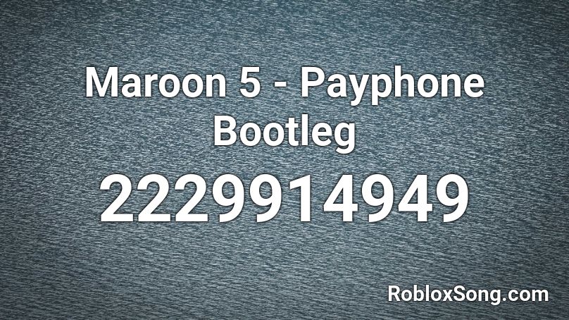 Maroon 5 Payphone Bootleg Roblox Id Roblox Music Codes