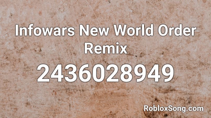 Infowars New World Order Remix Roblox ID