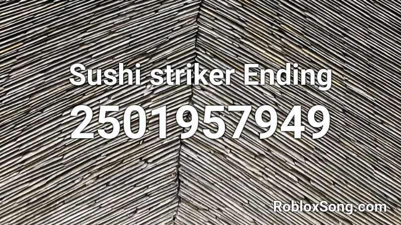 Sushi striker Ending Roblox ID