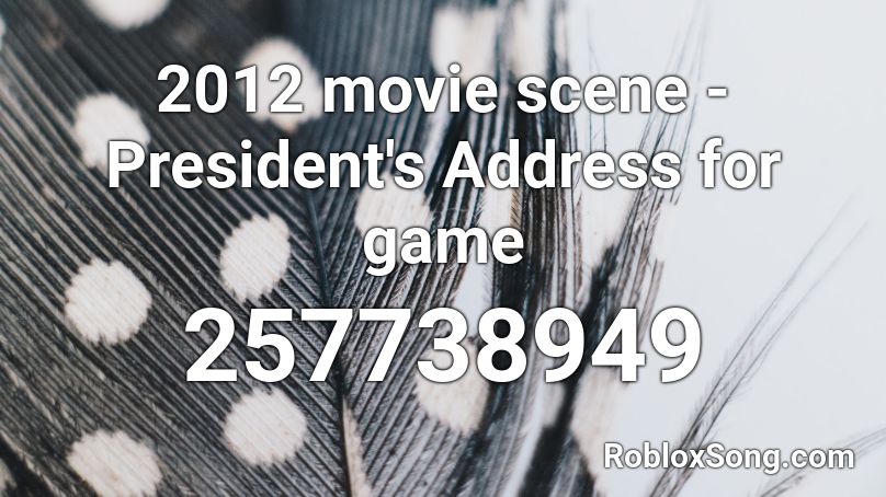 2012 movie scene - President's Address for game Roblox ID