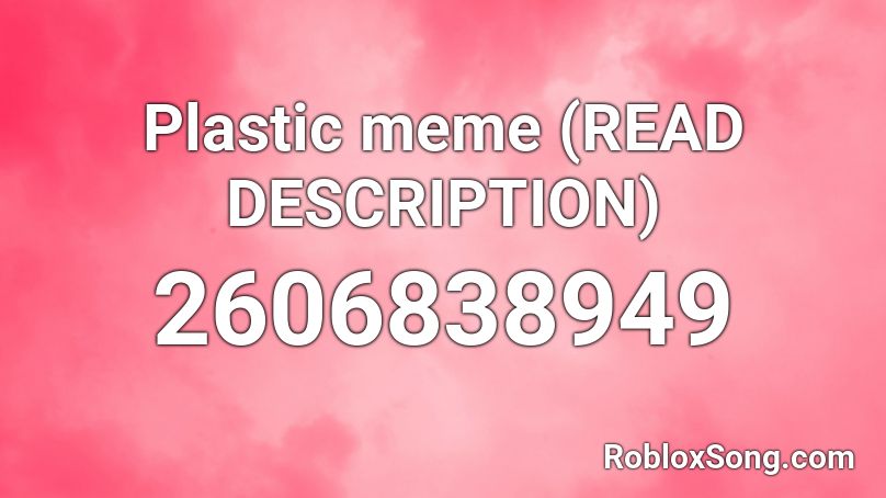 Plastic meme (READ DESCRIPTION) Roblox ID